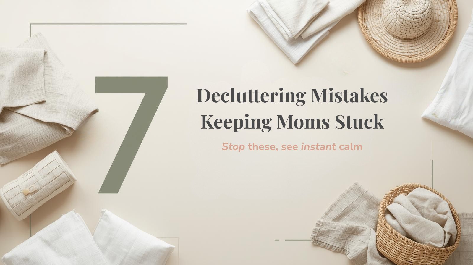 Top 7 Decluttering Mistakes That Keep Moms Stuck (And How to Fix Each One)