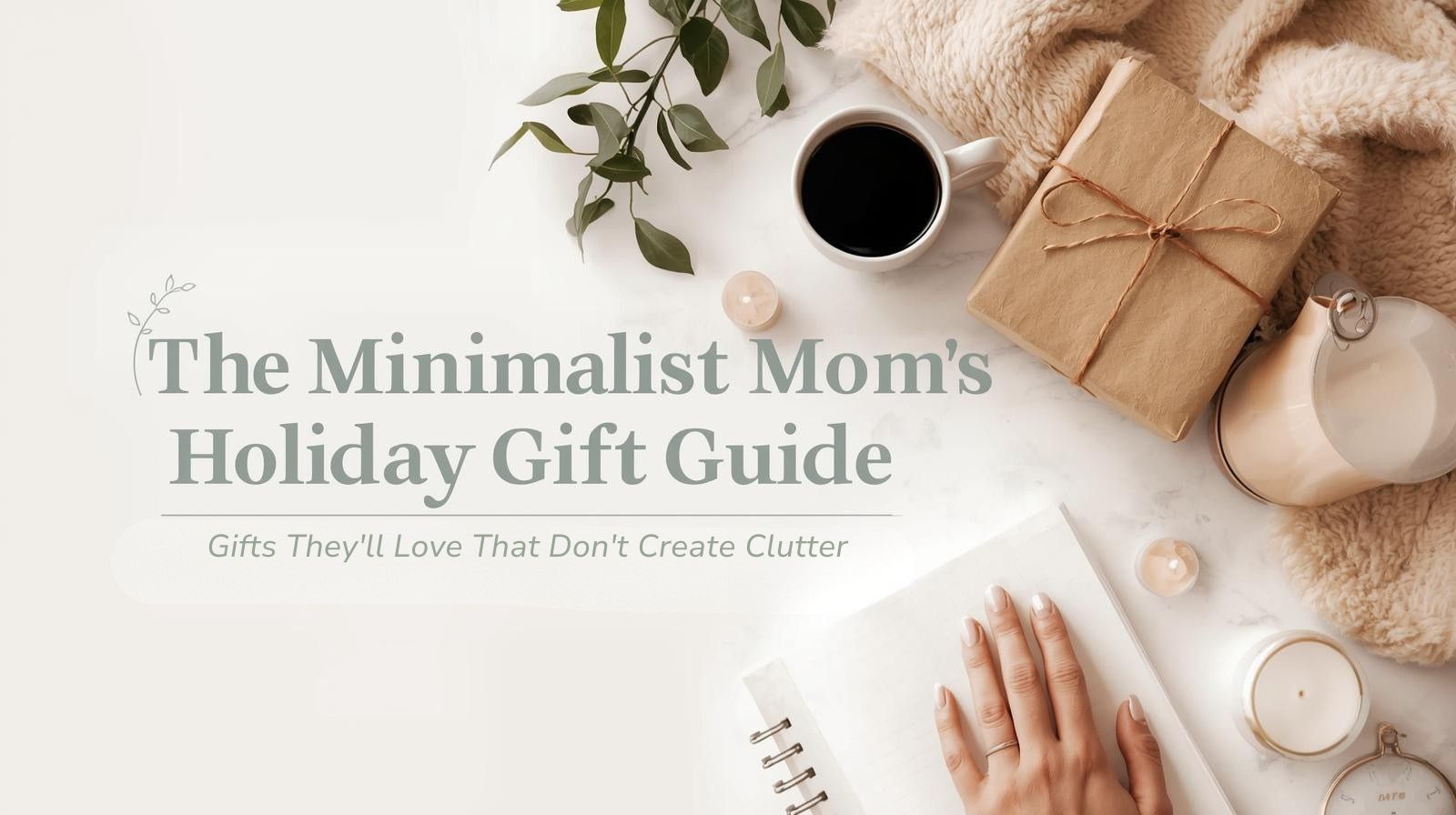 The Minimalist Mom's Holiday Gift Guide: Gifts They'll Love (That Don't Create Clutter)